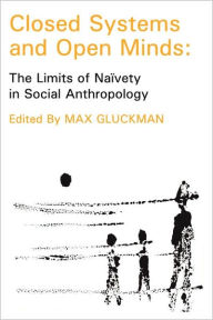Title: Closed Systems and Open Minds: The Limits of Naivety in Social Anthropology, Author: Thomas Szasz