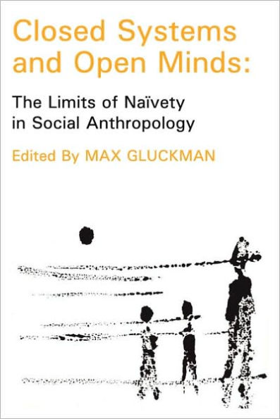 Closed Systems and Open Minds: The Limits of Naivety in Social Anthropology