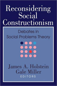 Title: Reconsidering Social Constructionism: Debates in Social Problems Theory, Author: Gale Miller
