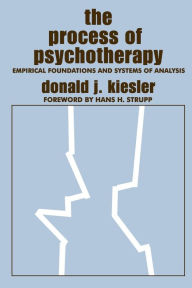 Title: The Process of Psychotherapy: Empirical Foundations and Systems of Analysis, Author: Donald J. Kiesler