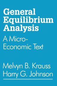 Title: General Equilibrium Analysis: A Micro-Economic Text, Author: Harry G. Johnson