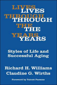 Title: Lives Through the Years: Styles of Life and Successful Aging, Author: Claudine G. Wirths
