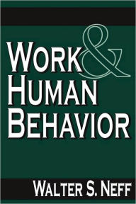 Title: Work and Human Behavior / Edition 3, Author: Walter Neff