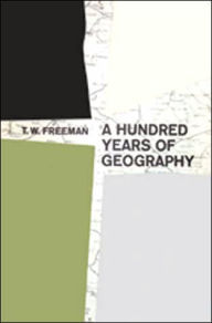Title: A Hundred Years of Geography, Author: T.W. Freeman