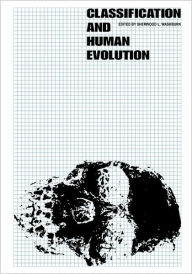 Title: Classification and Human Evolution / Edition 1, Author: Sherwood L. Washburn