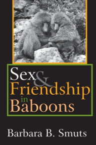 Title: Sex and Friendship in Baboons / Edition 1, Author: Barbara B. Smuts