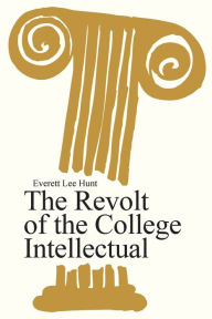 Title: The Revolt of the College Intellectual, Author: Everett Lee Hunt
