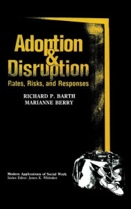Title: Adoption and Disruption: Rates, Risks, and Responses, Author: Richard P. Barth