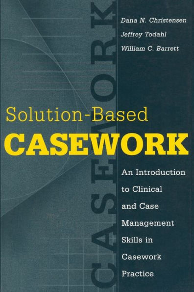 Solution-based Casework: An Introduction to Clinical and Case Management Skills in Casework Practice / Edition 1