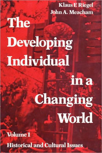 The Developing Individual in a Changing World: Volume 1, Historical and Cultural Issues