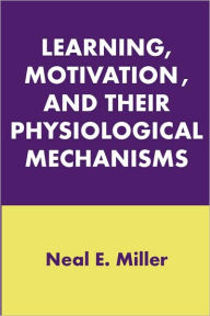 Title: Learning, Motivation, and Their Physiological Mechanisms, Author: Neal E. Miller