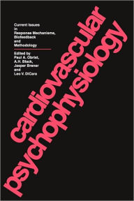 Title: Cardiovascular Psychophysiology: Current Issues in Response Mechanisms, Biofeedback and Methodology, Author: Paul A. Obrist