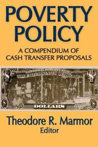 Title: Poverty Policy: A Compendium of Cash Transfer Proposals, Author: Theodore R. Marmor