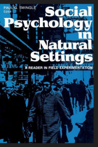 Title: Social Psychology in Natural Settings: A Reader in Field Experimentation, Author: Paul G. Swingle