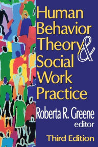 Title: Human Behavior Theory and Social Work Practice / Edition 3, Author: Roberta R. Greene