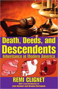 Title: Death, Deeds, and Descendents: Inheritance in Modern America, Author: Remi Clignet