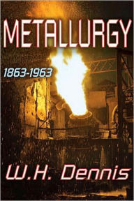 Title: Metallurgy: 1863-1963 / Edition 1, Author: W.H. Dennis