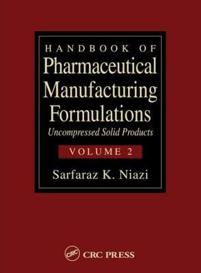 Handbook of Pharmaceutical Manufacturing Formulations: Uncompressed Solid Products (Volume 2 of 6)
