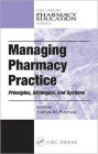 Managing Pharmacy Practice: Principles, Strategies, and Systems