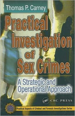 Practical Investigation of Sex Crimes: A Strategic and Operational Approach