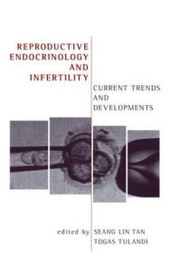 Title: Reproductive Endocrinology and Infertility: Current Trends and Developments, Author: Togas Tulandi