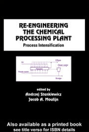 Re-Engineering the Chemical Processing Plant: Process Intensification