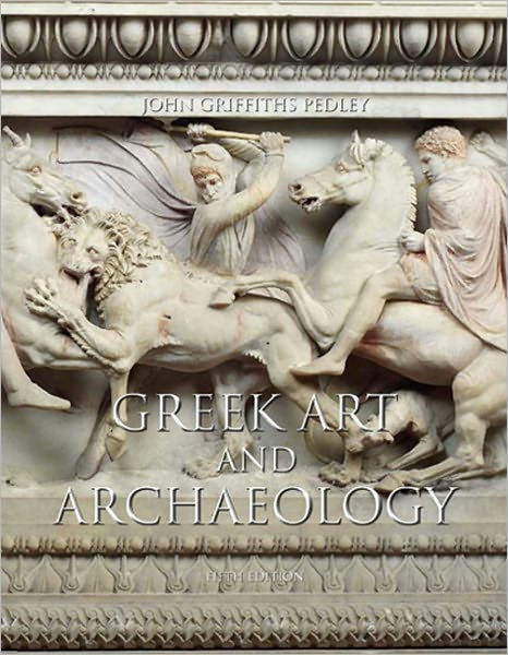 Greek Art And Archaeology / Edition 5 By John G. Pedley | 9780205001330 ...