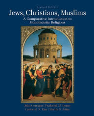 Title: Jews, Christians, Muslims: A Comparative Introduction to Monotheistic Religions / Edition 2, Author: John Corrigan