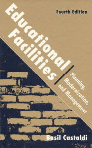 Title: Educational Facilities: Planning, Modernization, and Management / Edition 4, Author: Basil Castaldi