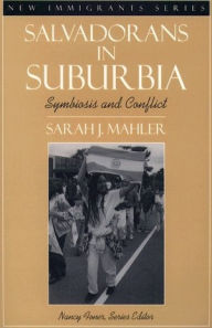 Salvadorans in Suburbia: Symbiosis and Conflict (Part of the New Immigrants Series) / Edition 1