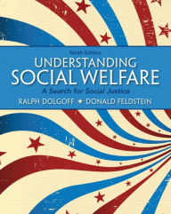 Title: Understanding Social Welfare: A Search for Social Justice / Edition 9, Author: Ralph Dolgoff