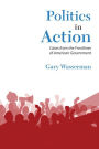 Politics in Action: Cases From the Frontlines of American Government / Edition 1