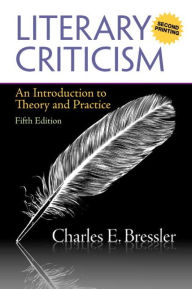 Title: Literary Criticism: An Introduction to Theory and Practice / Edition 5, Author: Charles Bressler