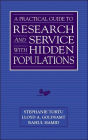 A Practical Guide to Research and Services with Hidden Populations / Edition 1