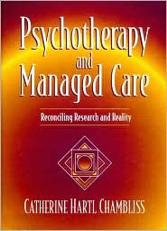 Title: Psychotherapy and Managed Care: Reconciling Research and Reality / Edition 1, Author: Catherine Hartl Chambliss