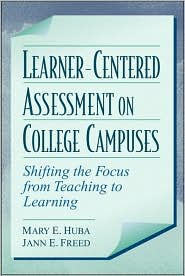 Learner-Centered Assessment on College Campuses: Shifting the Focus from Teaching to Learning / Edition 1