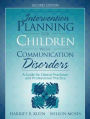 Intervention Planning for Children with Communication Disorders: A Guide for Clinical Practicum and Professional Practice / Edition 2