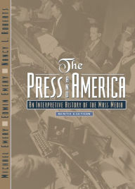 Title: Press and America, The: An Interpretive History of the Mass Media / Edition 9, Author: Melvin Ember