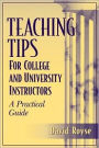 Teaching Tips for College and University Instructors: A Practical Guide / Edition 1