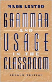 Title: Grammar and Usage in the Classroom / Edition 2, Author: Mark Lester