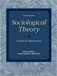 Title: Sociological Theory: Classical Statements / Edition 5, Author: David Ashley