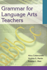 Title: Grammar for Language Arts Teachers / Edition 1, Author: Alice Calderonello
