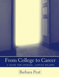Title: From College to Career: A Guide for Criminal Justice Majors, Author: Barbara Peat