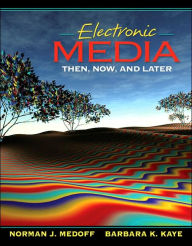 Electronic Media: Then, Now, and Later / Edition 1