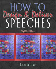 Title: How to Design & Deliver Speeches / Edition 8, Author: Leon Fletcher