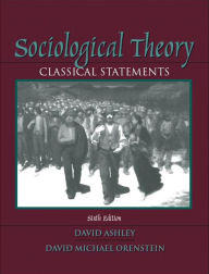 Title: Sociological Theory: Classical Statements / Edition 6, Author: David Ashley