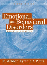 Title: Emotional and Behavioral Disorders: Theory and Practice / Edition 5, Author: Jo Webber