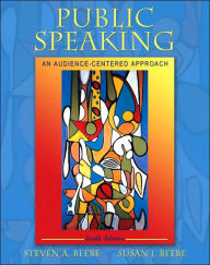 Title: Public Speaking: An Audience-Centered Approach / Edition 6, Author: Steven A. Beebe