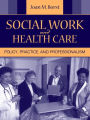 Social Work and Health Care: Policy, Practice, and Professionalism / Edition 1