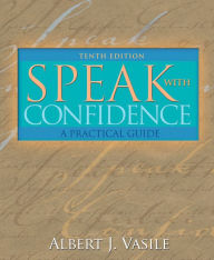 Title: Speak with Confidence: A Practical Guide / Edition 10, Author: Albert Vasile